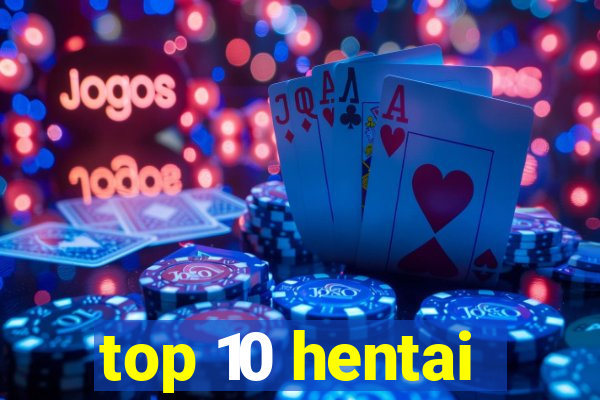 top 10 hentai